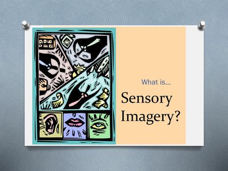 Sensory Imagery? What is….