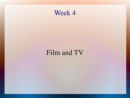 Week 4 Film and TV 1.