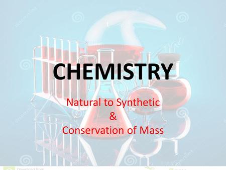 Natural to Synthetic & Conservation of Mass