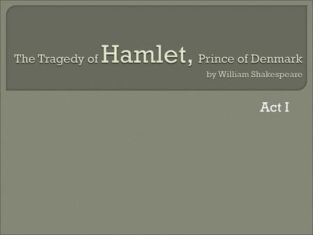 The Tragedy of Hamlet, Prince of Denmark by William Shakespeare