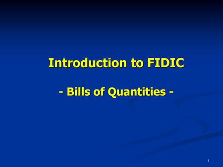 Bills of Quantities Introduction to FIDIC - Bills of Quantities -