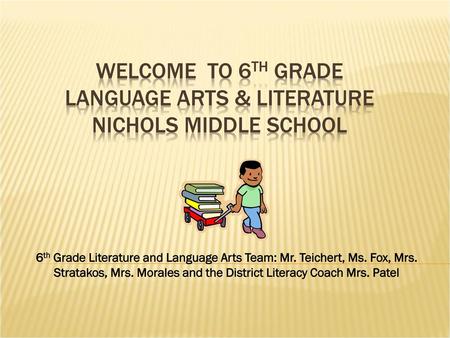 WELCOME TO 6TH GRADE LANGUAGE ARTS & LITERATURE NICHOLS MIDDLE SCHOOL