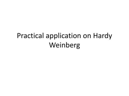 Practical application on Hardy Weinberg