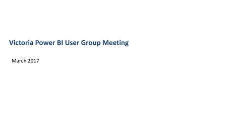 Victoria Power BI User Group Meeting