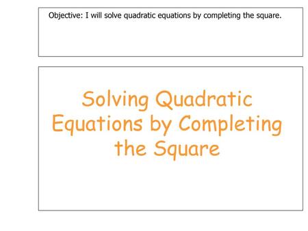 Solving Quadratic Equations by Completing the Square