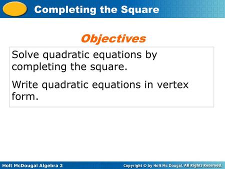 Objectives Solve quadratic equations by completing the square.