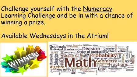 Challenge yourself with the Numeracy Learning Challenge and be in with a chance of winning a prize. Available Wednesdays in the Atrium!