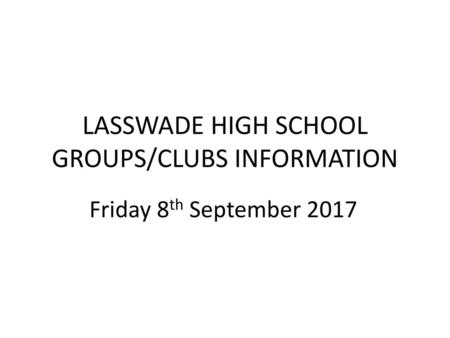 LASSWADE HIGH SCHOOL GROUPS/CLUBS INFORMATION