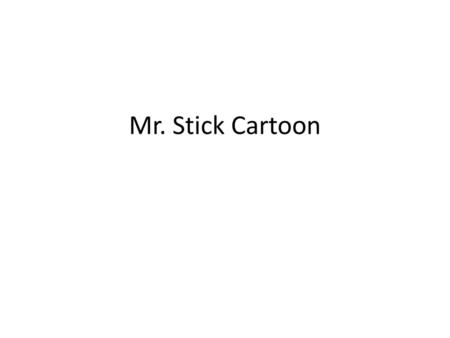 Mr. Stick Cartoon.