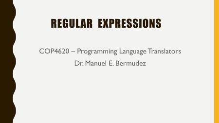 COP4620 – Programming Language Translators Dr. Manuel E. Bermudez