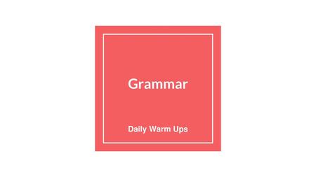 Grammar Daily Warm Ups.