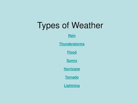 Rain Thunderstorms Flood Sunny Hurricane Tornado Lightning