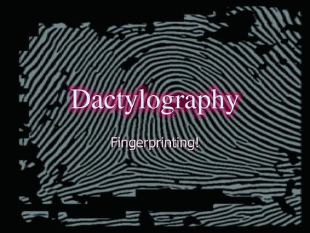 Dactylography Fingerprinting!.