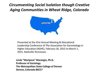 Circumventing Social Isolation though Creative Aging Communities in Wheat Ridge, Colorado Presented at the 41st Annual Meeting & Educational Leadership.