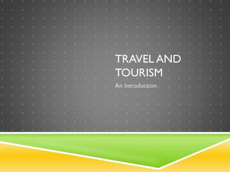 Travel and Tourism An Introduction.