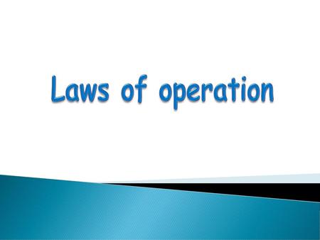 Laws of operation.