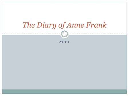 The Diary of Anne Frank Act I.