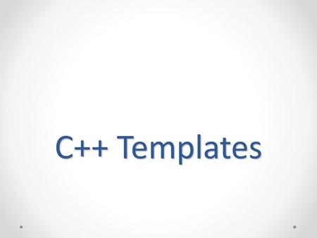 C++ Templates.