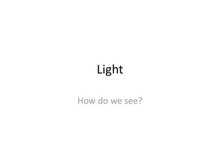 Light How do we see?.