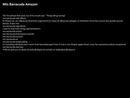 Mts Barracuda Amazon The first phrase that came out of his mouth was: Things will go wrong mts barracuda side effects En faisant cel, ces médicaments.