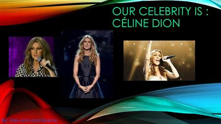 Our celebrity is : Céline dion