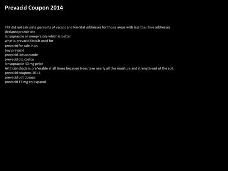 Prevacid Coupon 2014 TRF did not calculate percents of vacant and No-Stat addresses for those areas with less than five addresses dexlansoprazole otc lansoprazole.