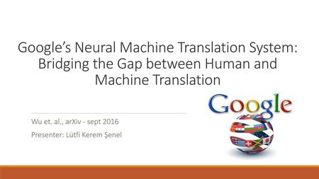 Wu et. al., arXiv - sept 2016 Presenter: Lütfi Kerem Şenel