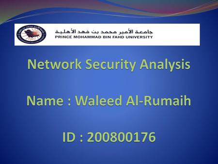 Network Security Analysis Name : Waleed Al-Rumaih ID :