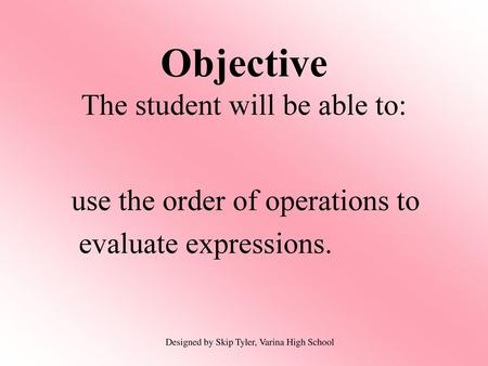 Objective The student will be able to: