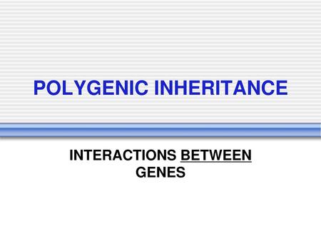 POLYGENIC INHERITANCE