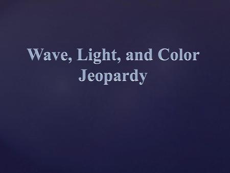 Wave, Light, and Color Jeopardy