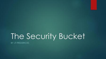 The Security Bucket By JT fredericks.