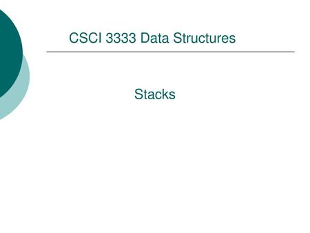 CSCI 3333 Data Structures Stacks.