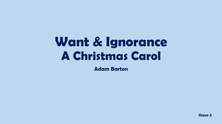 Want & Ignorance A Christmas Carol