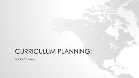 Curriculum Planning: Social Studies.