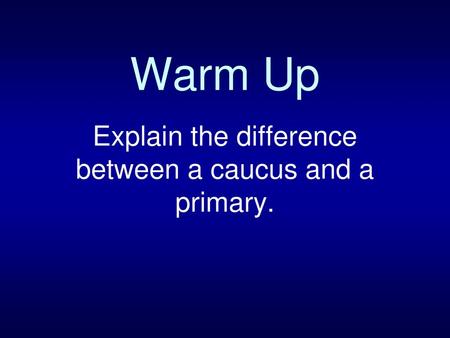 Explain the difference between a caucus and a primary.