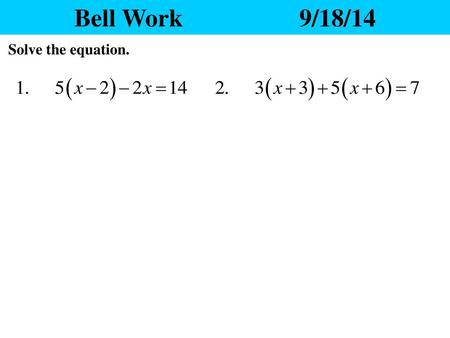 Bell Work			9/18/14 Solve the equation..