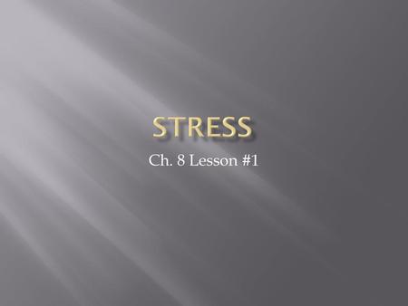 Stress Ch. 8 Lesson #1.