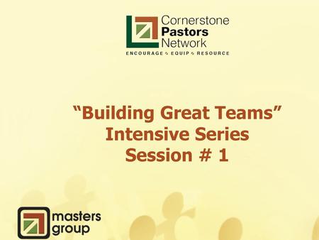 “Building Great Teams” Intensive Series Session # 1