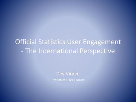 Official Statistics User Engagement - The International Perspective