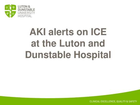 AKI alerts on ICE at the Luton and Dunstable Hospital