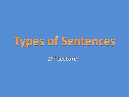 Types of Sentences 2nd Lecture