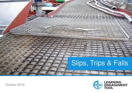 Slips, Trips & Falls Slips, Trips & Falls October 2016.