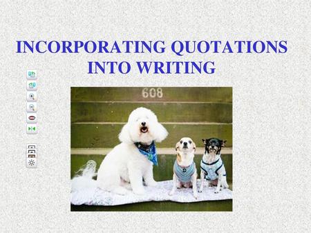 INCORPORATING QUOTATIONS INTO WRITING