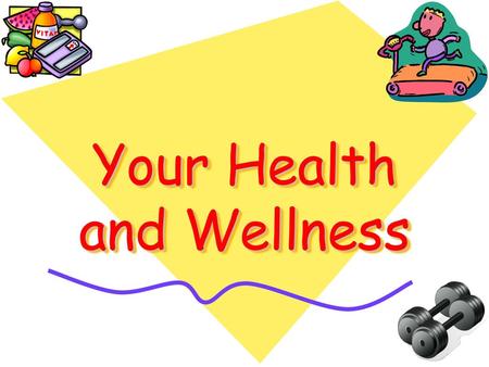 Your Health and Wellness