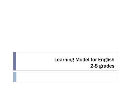 Learning Model for English 2-8 grades