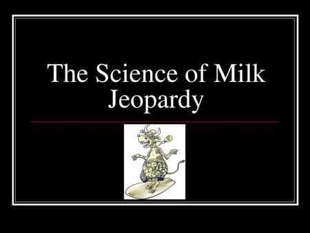 The Science of Milk Jeopardy