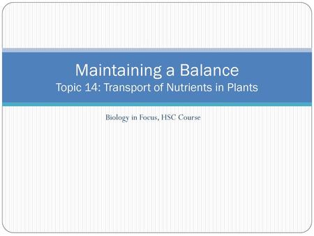 Maintaining a Balance Topic 14: Transport of Nutrients in Plants