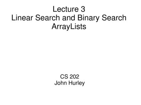 Lecture 3 Linear Search and Binary Search ArrayLists