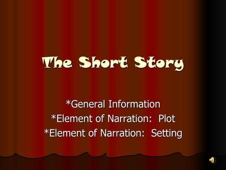 The Short Story *General Information *Element of Narration: Plot